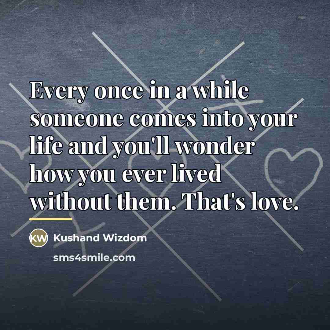 “Every once in a while someone comes into your life…” quote by Kushand Wizdom