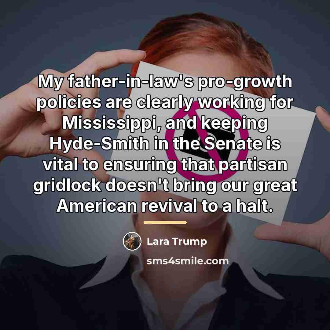 “My father-in-law's pro-growth policies are clearly working for Mississippi, and…” quote by Lara Trump