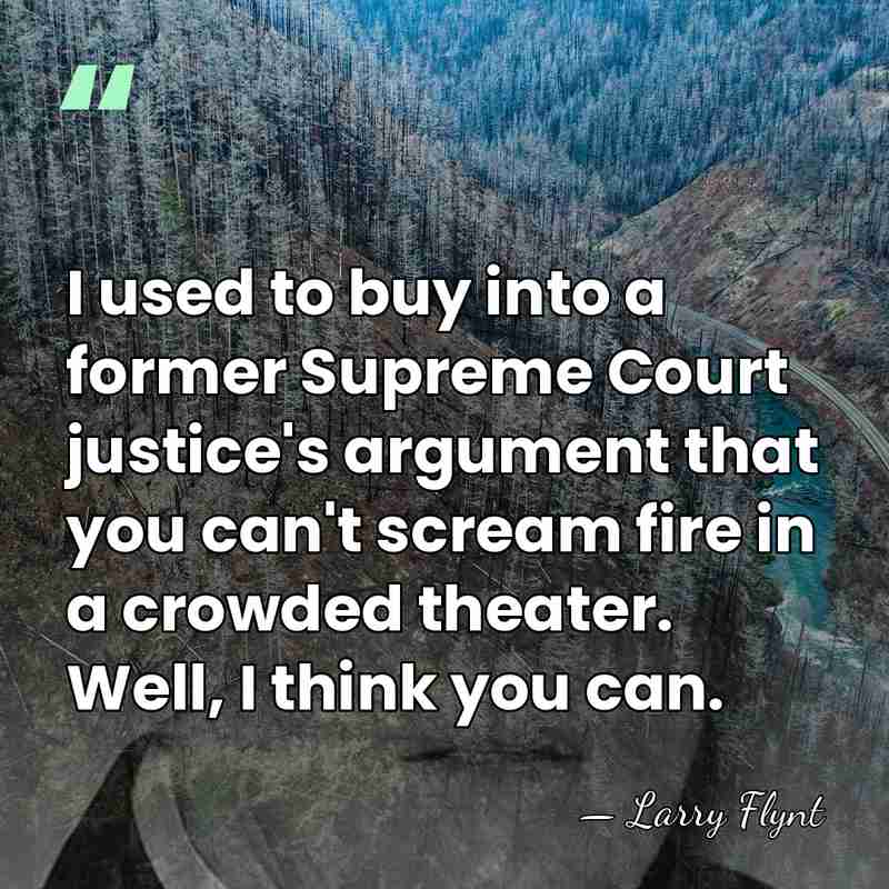 I used to buy into a former Supreme Court justice's argument that&hellip; - Larry Flynt