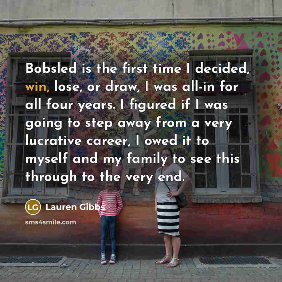 “Bobsled is the first time I decided, win, lose, or…” quote by Lauren Gibbs
