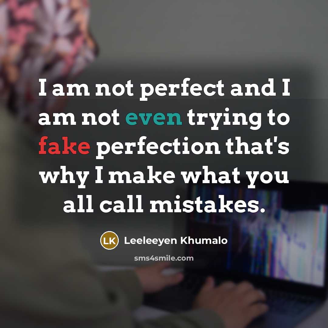 “I am not perfect and I am not even trying…” quote by Leeleeyen Khumalo