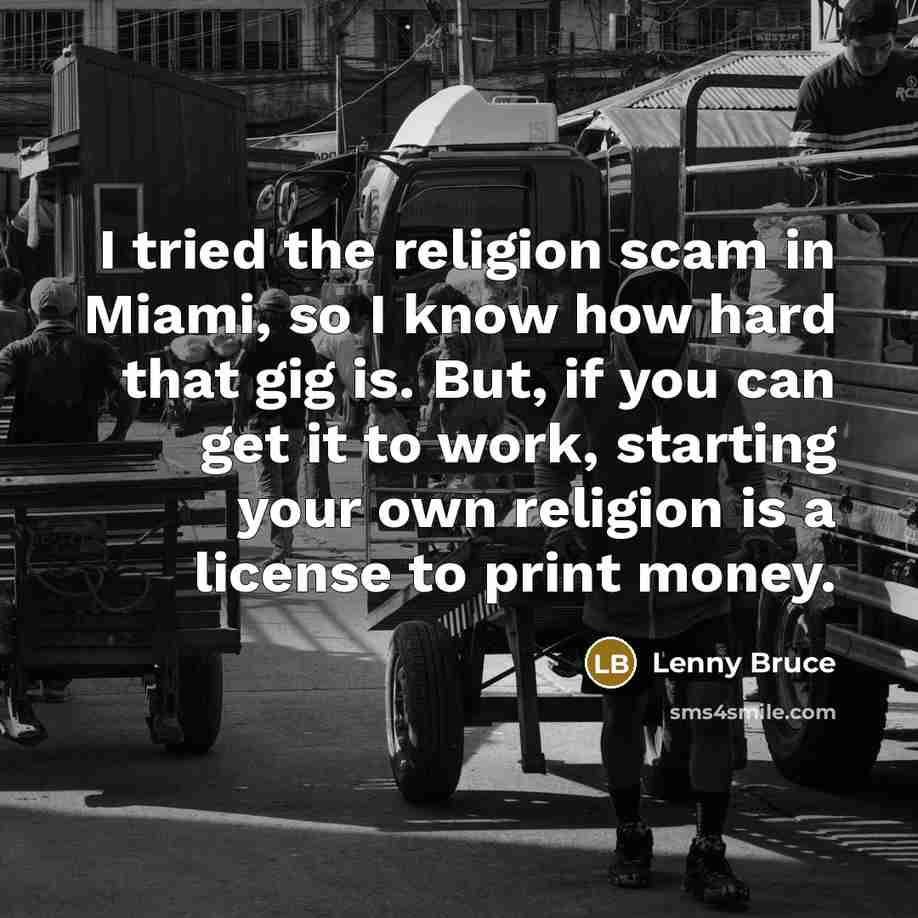 “I tried the religion scam in Miami, so I know…” quote by Lenny Bruce
