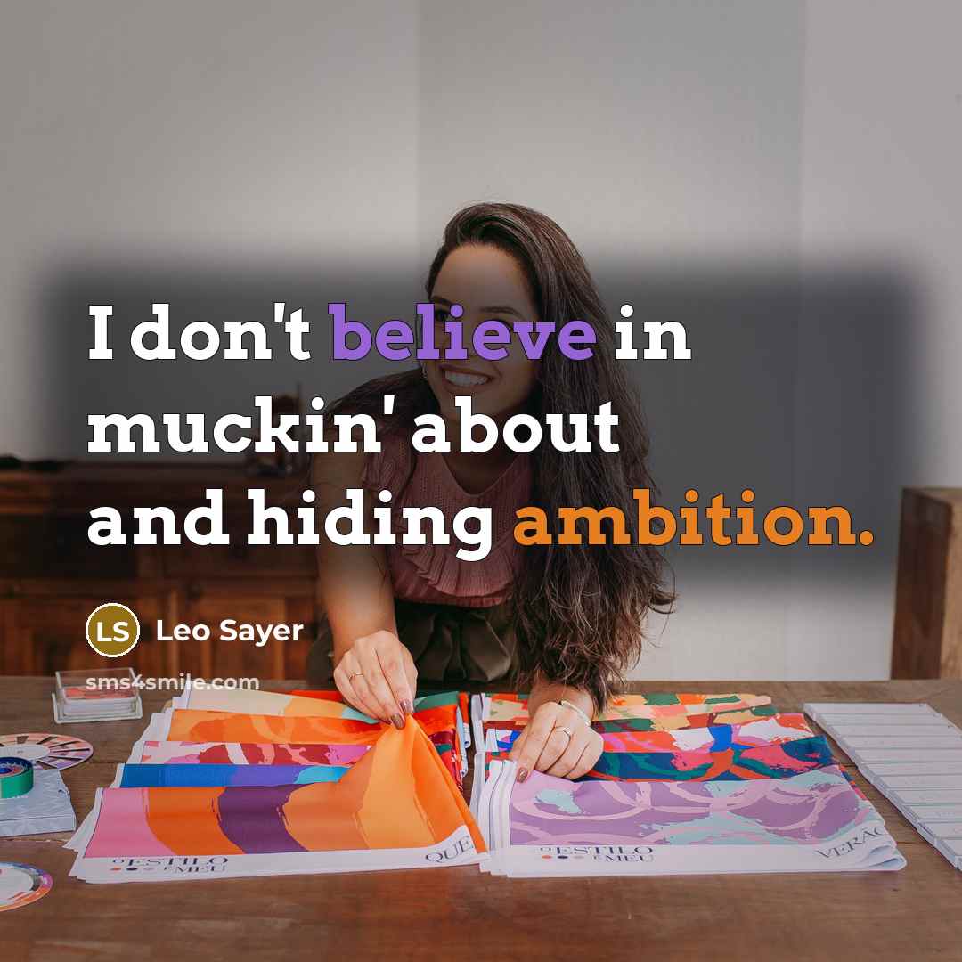 “I don't believe in muckin' about and hiding ambition.…” quote by Leo Sayer