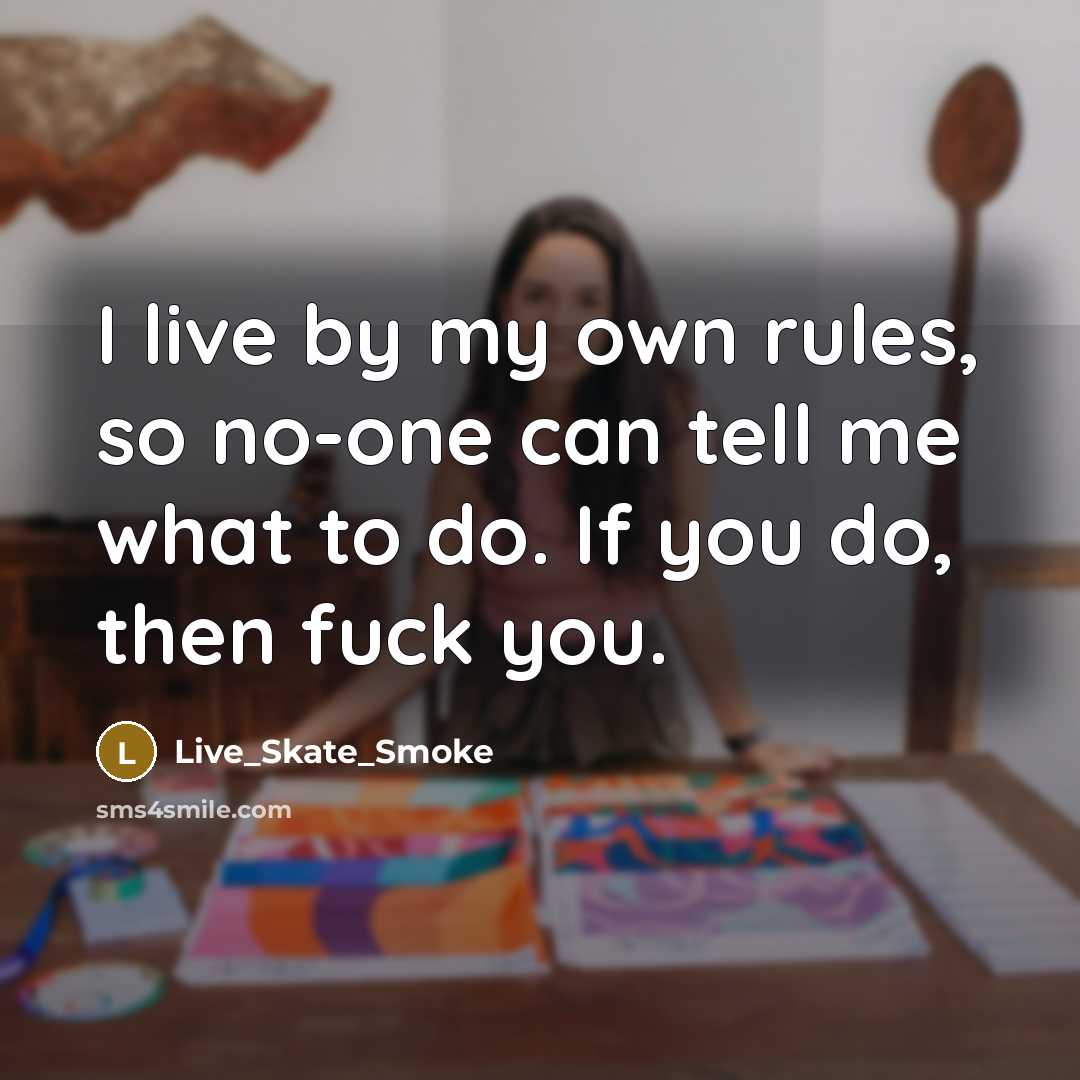 “I live by my own rules, so no-one can tell…” quote by Live_Skate_Smoke