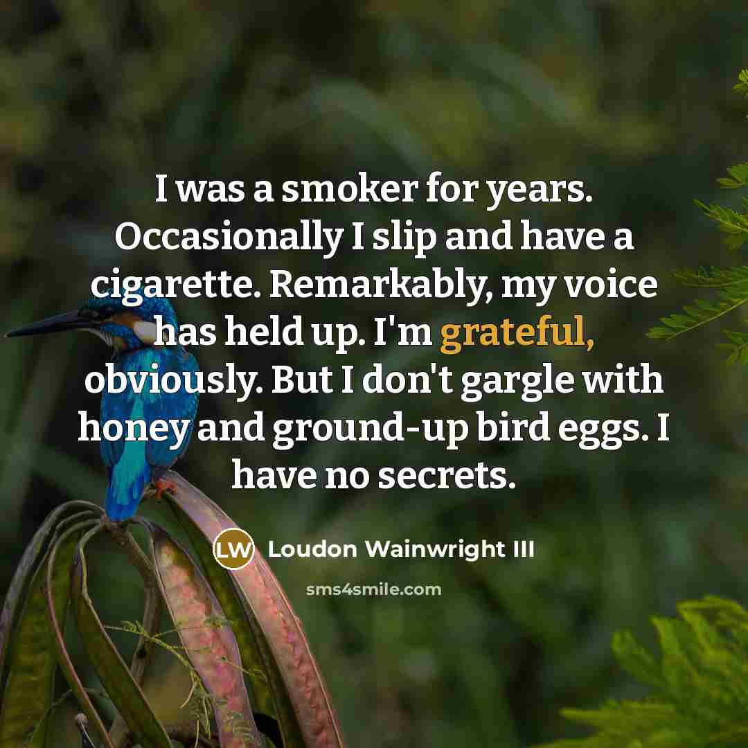 “I was a smoker for years. Occasionally I slip and…” quote by Loudon Wainwright III