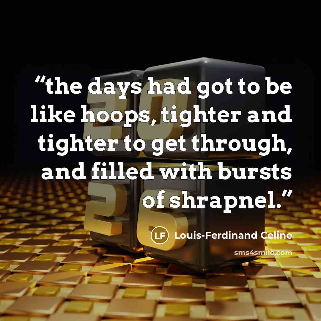 “the days had got to be like hoops, tighter and tighter to get through, and filled with bursts of shrapnel.” quote by Louis-Ferdinand Céline
