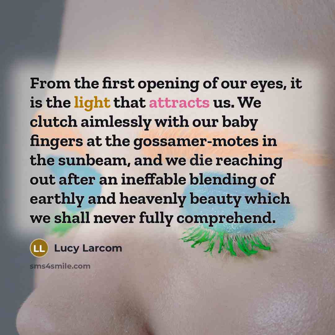 “From the first opening of our eyes, it is the…” quote by Lucy Larcom