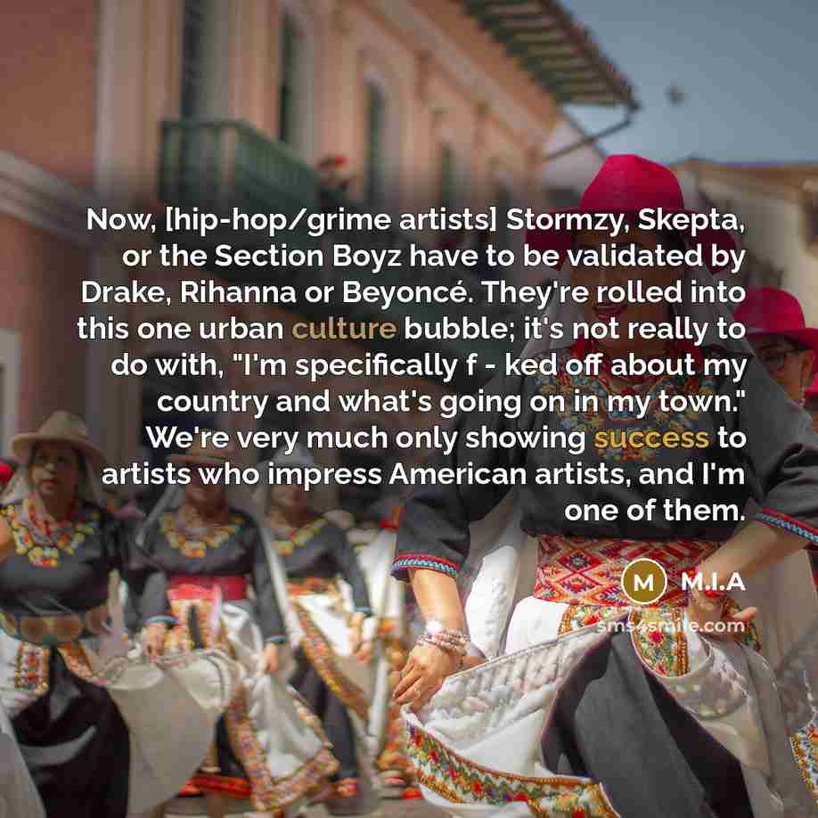 “Now, [hip-hop/grime artists] Stormzy, Skepta, or the Section Boyz have…” quote by M.I.A