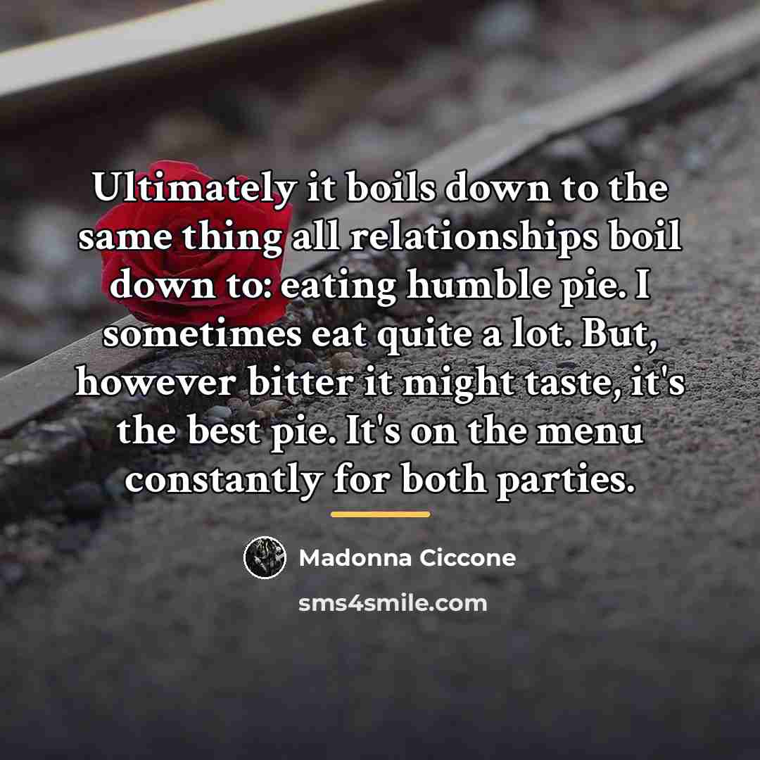 “Ultimately it boils down to the same thing all relationships…” quote by Madonna Ciccone