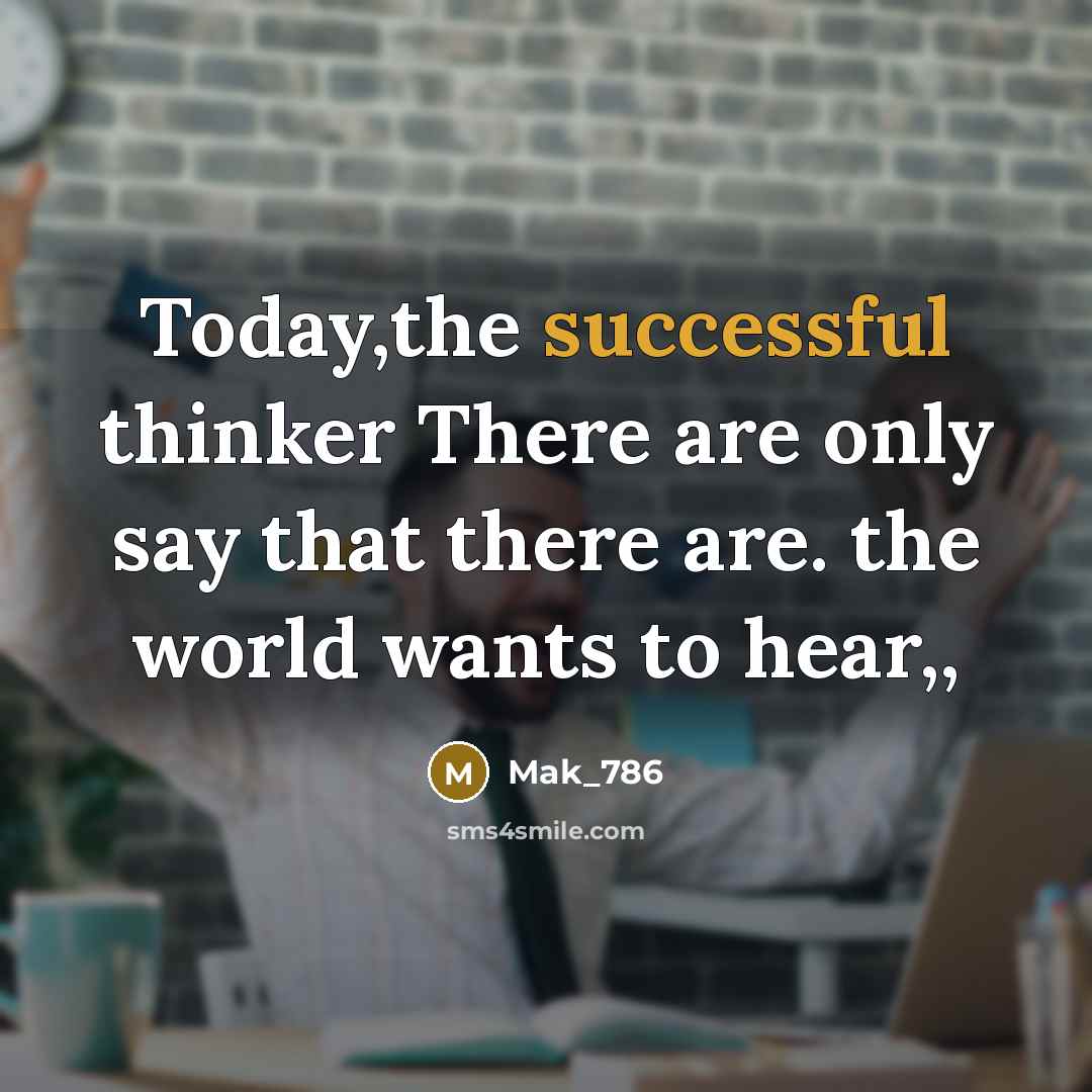 “Today,the successful thinker There are only say that there are.…” quote by Mak_786