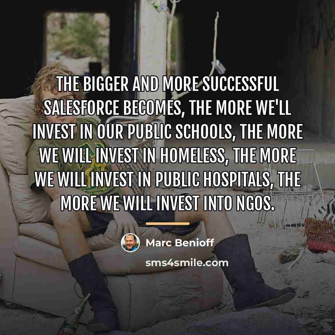 “The bigger and more successful Salesforce becomes, the more we'll…” quote by Marc Benioff