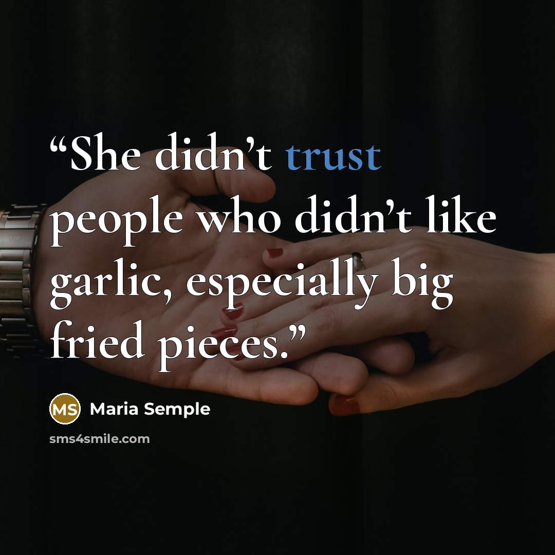 “She didn’t trust people who didn’t like garlic, especially big fried pieces.” quote by Maria Semple