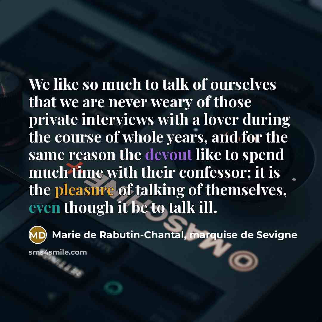 “We like so much to talk of ourselves that we…” quote by Marie de Rabutin-Chantal, marquise de Sevigne