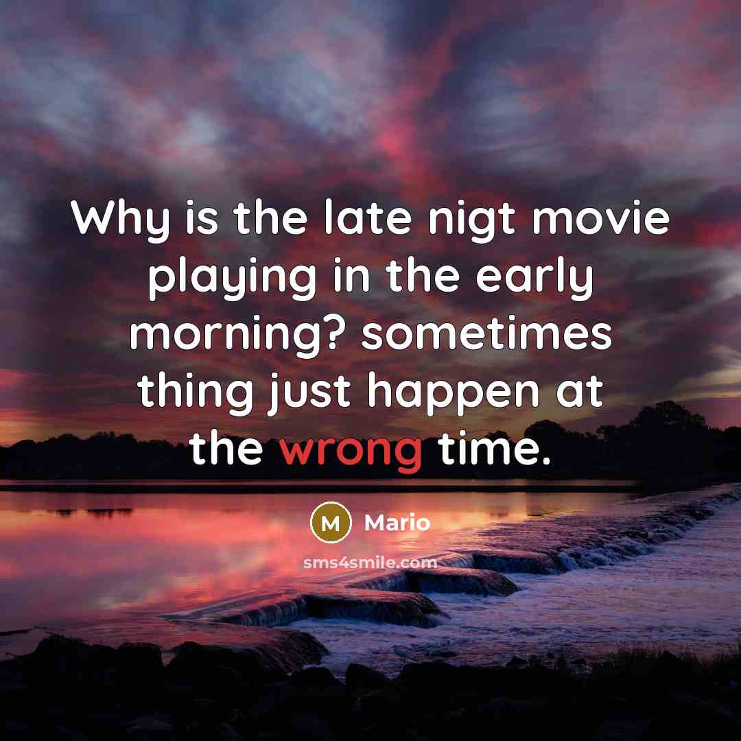 “Why is the late nigt movie playing in the early…” quote by Mario