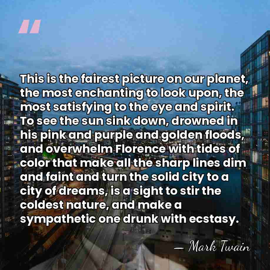 This is the fairest picture on our planet, the most enchanting to&hellip; - Mark Twain