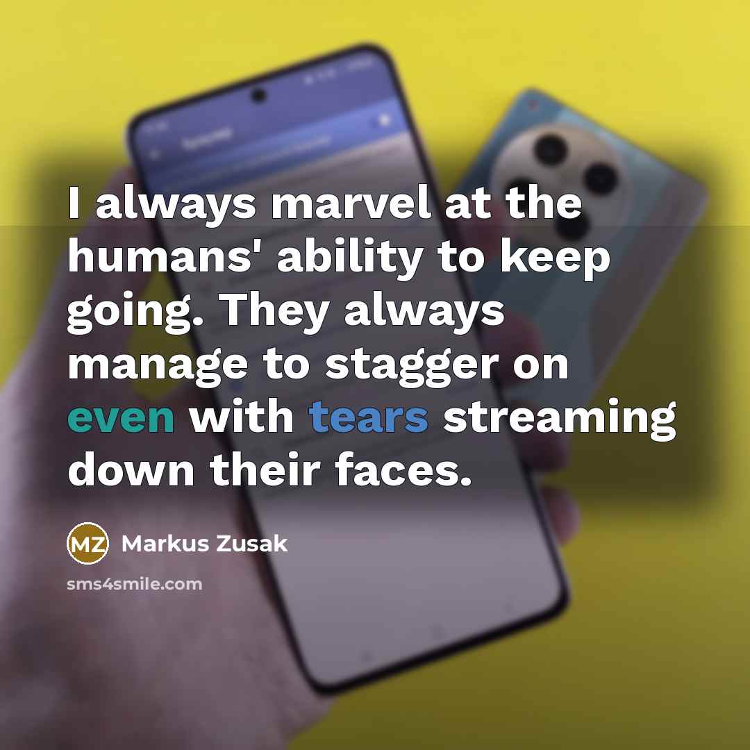 “I always marvel at the humans' ability to keep going.…” quote by Markus Zusak