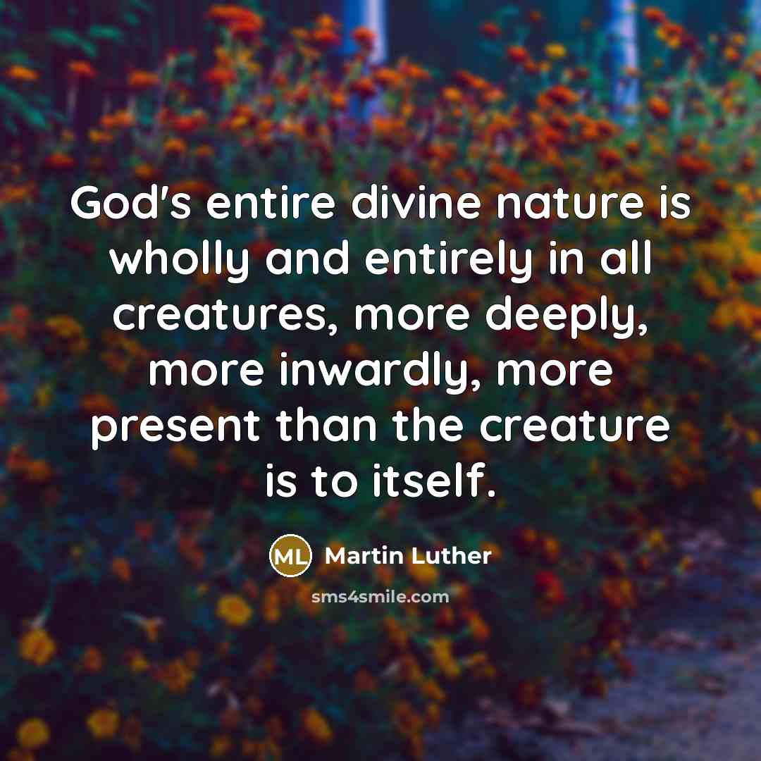 “God's entire divine nature is wholly and entirely in all…” quote by Martin Luther
