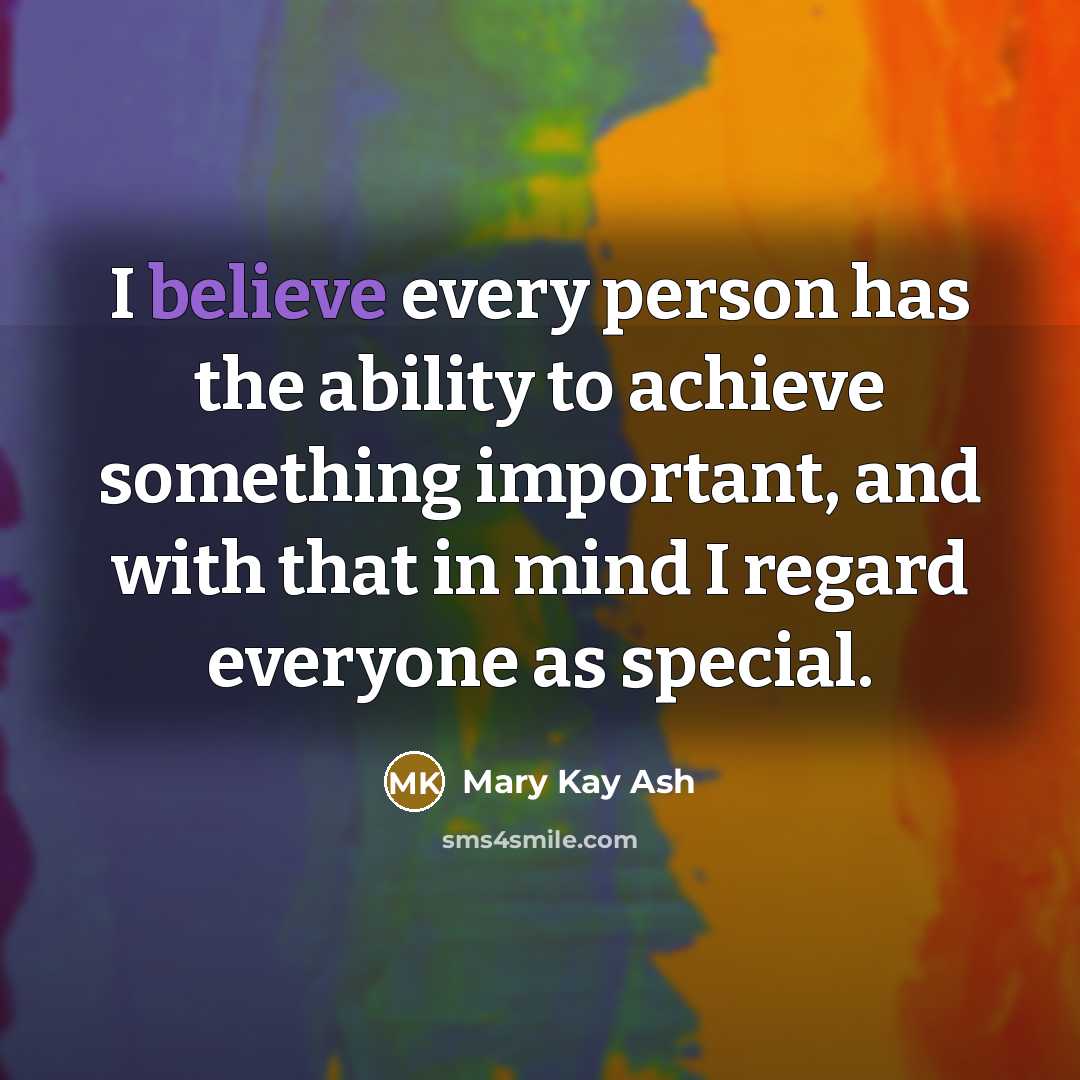 “I believe every person has the ability to achieve something…” quote by Mary Kay Ash