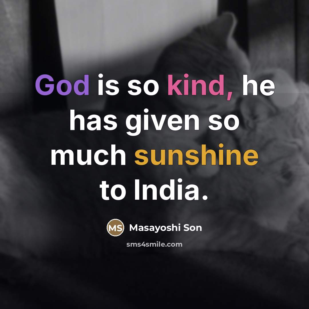 “God is so kind, he has given so much sunshine…” quote by Masayoshi Son