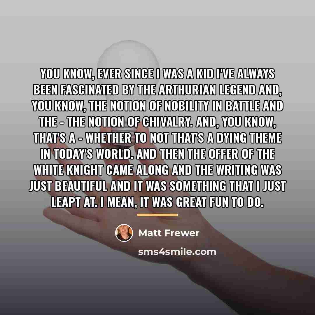 “You know, ever since I was a kid I've always…” quote by Matt Frewer