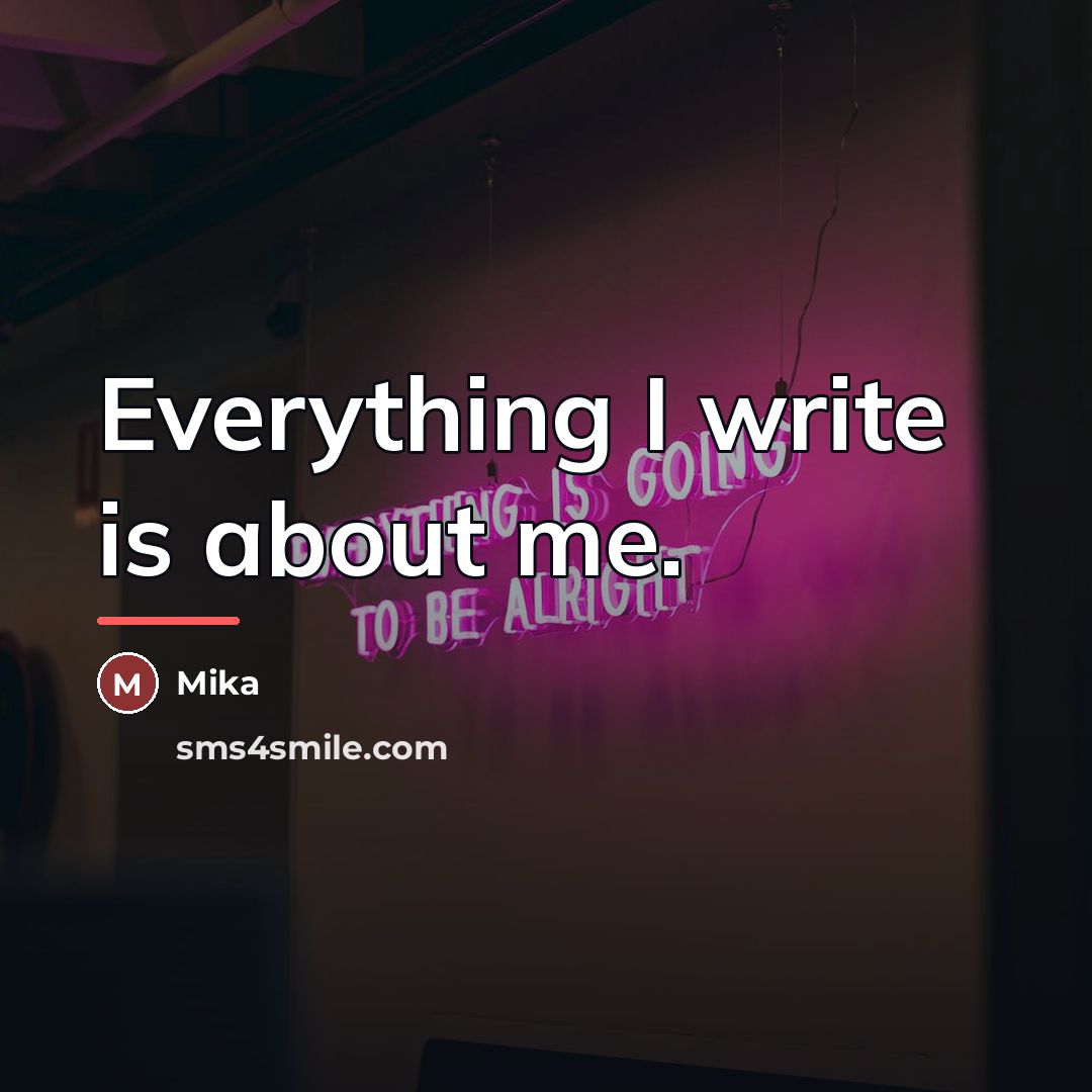 “Everything I write is about me.…” quote by Mika