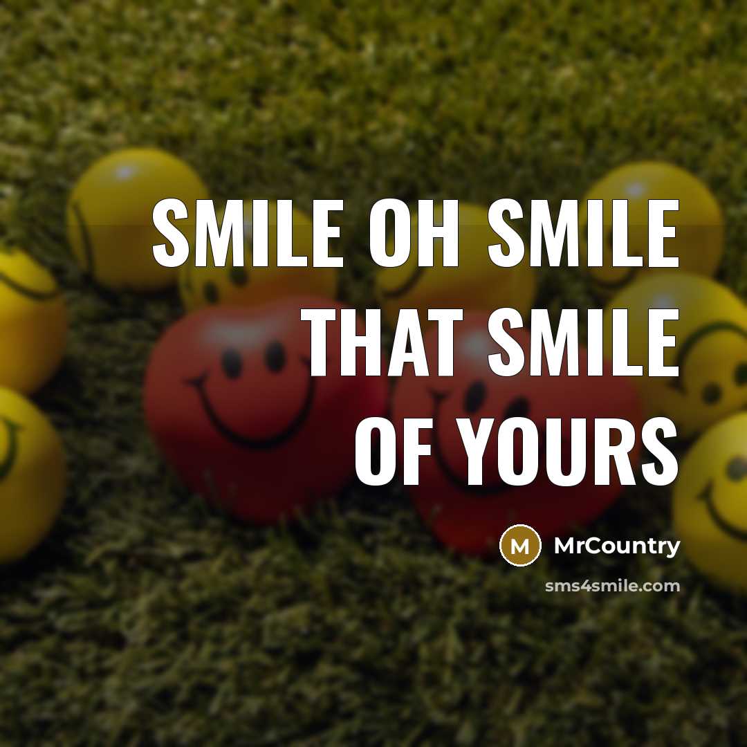 “Smile oh smile that smile of yours…” quote by MrCountry