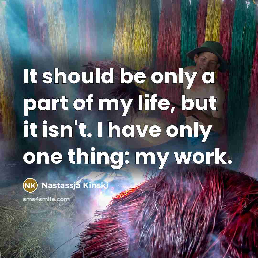 “It should be only a part of my life, but…” quote by Nastassja Kinski