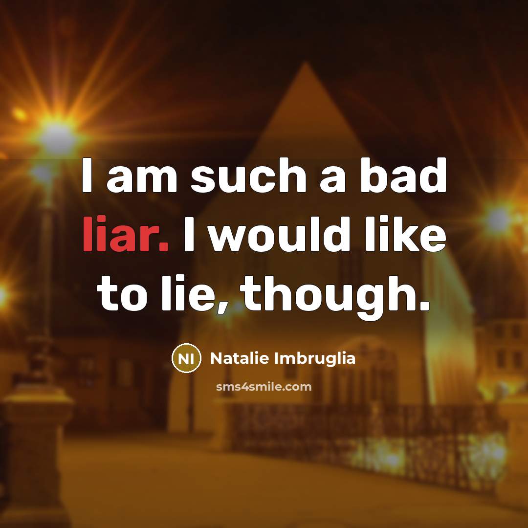 “I am such a bad liar. I would like to…” quote by Natalie Imbruglia