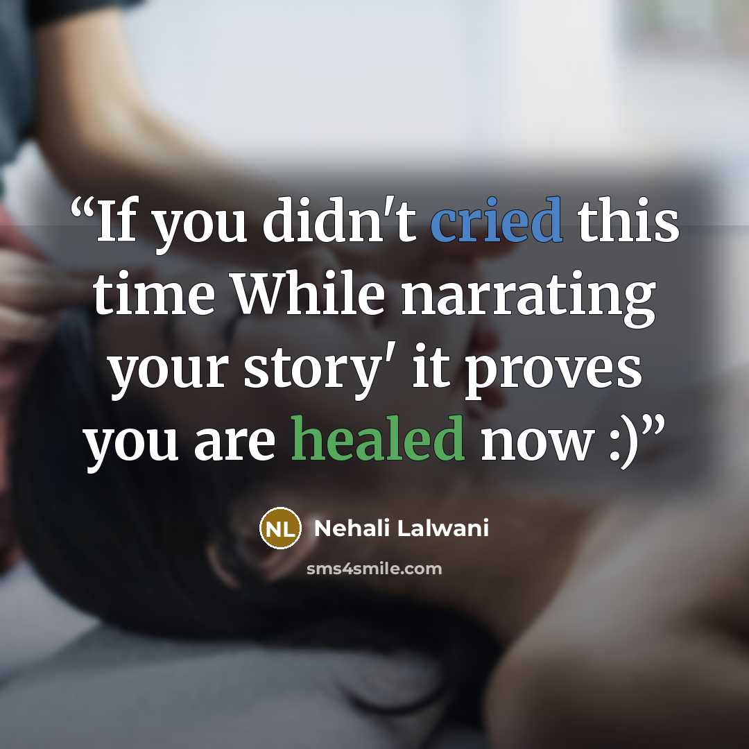 “If you didn't cried this time While narrating your story' it proves you are healed now :)” quote by Nehali Lalwani