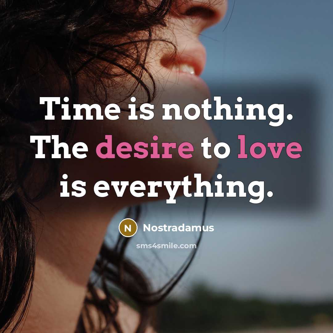 “Time is nothing. The desire to love is everything.…” quote by Nostradamus