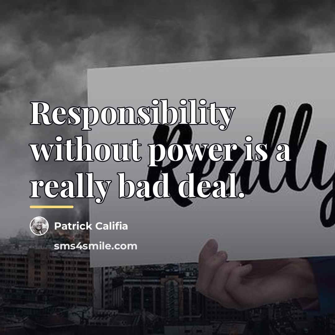 “Responsibility without power is a really bad deal.…” quote by Patrick Califia