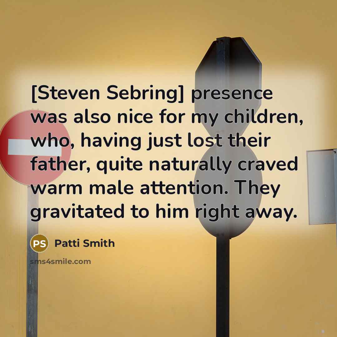 “[Steven Sebring] presence was also nice for my children, who,…” quote by Patti Smith