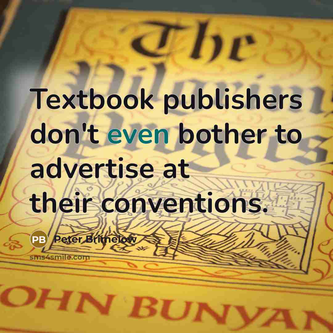 “Textbook publishers don't even bother to advertise at their conventions.…” quote by Peter Brimelow