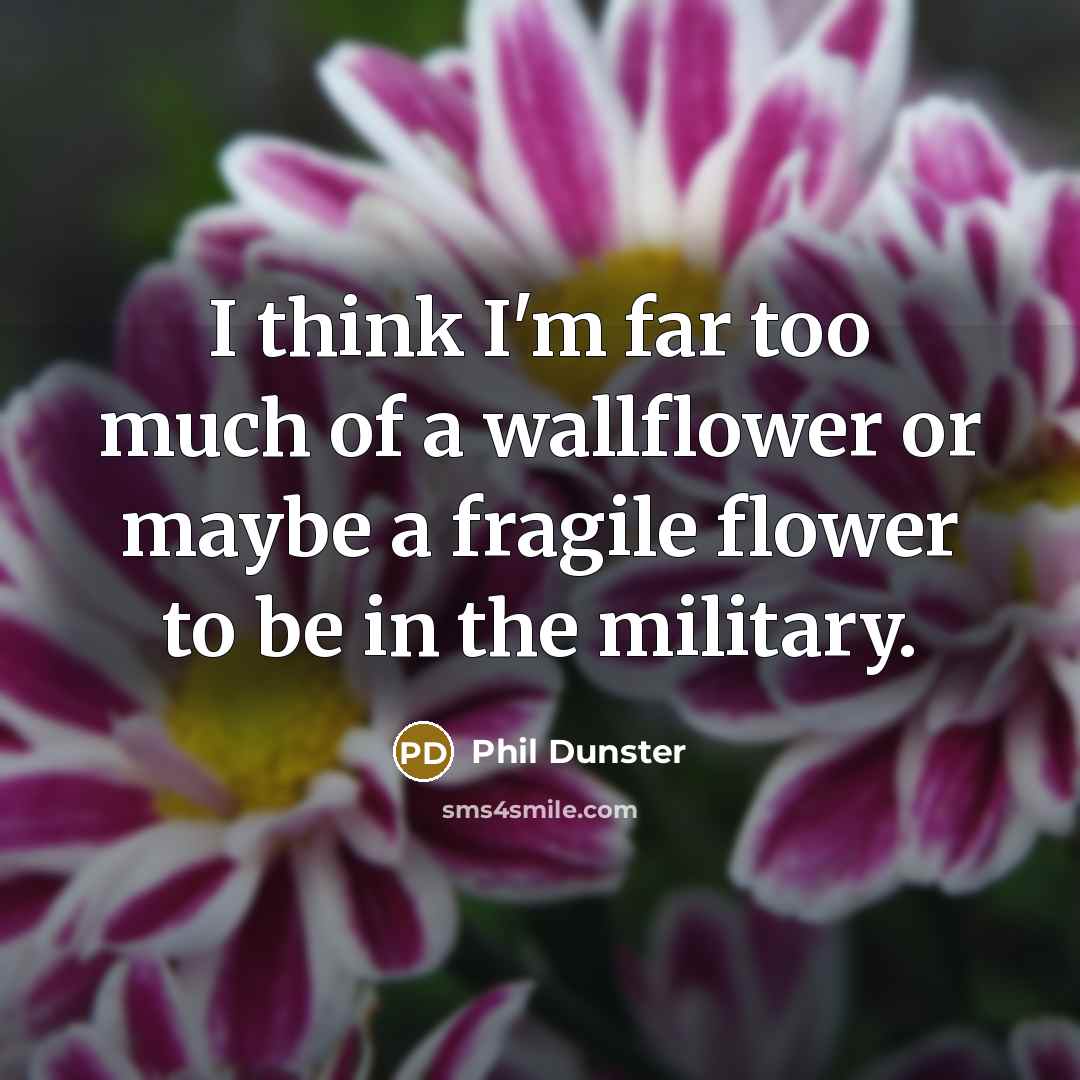 “I think I'm far too much of a wallflower or…” quote by Phil Dunster