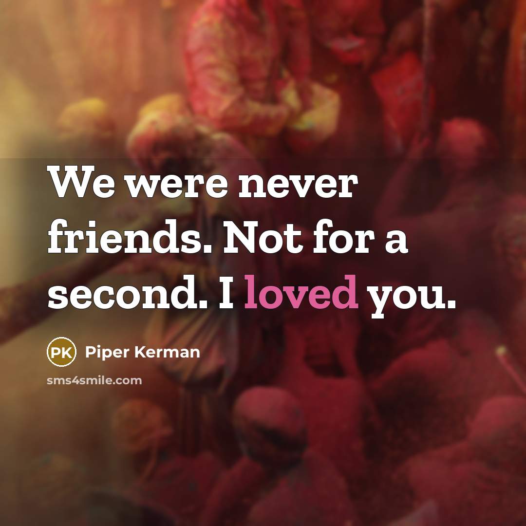 “We were never friends. Not for a second. I loved…” quote by Piper Kerman