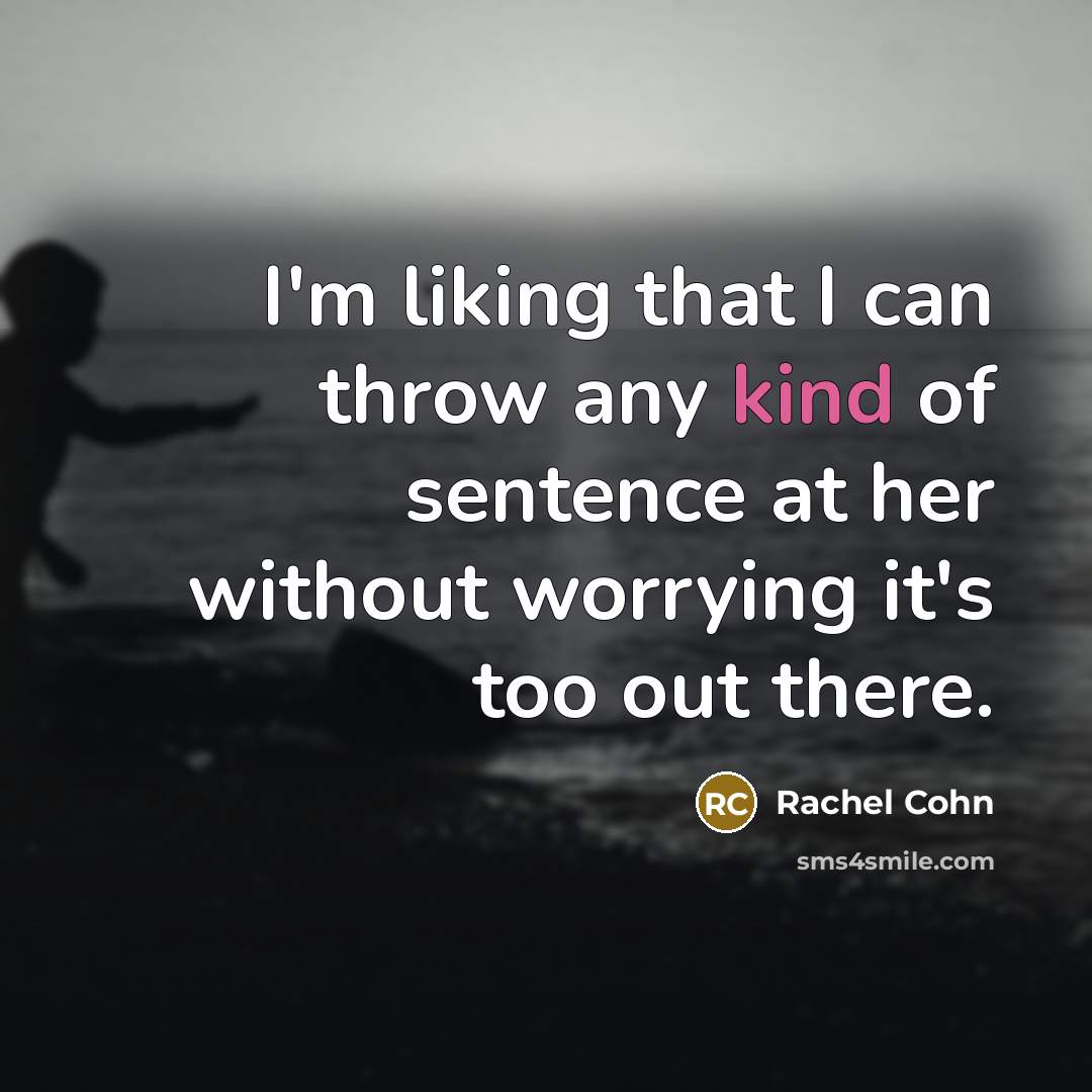 “I'm liking that I can throw any kind of sentence…” quote by Rachel Cohn
