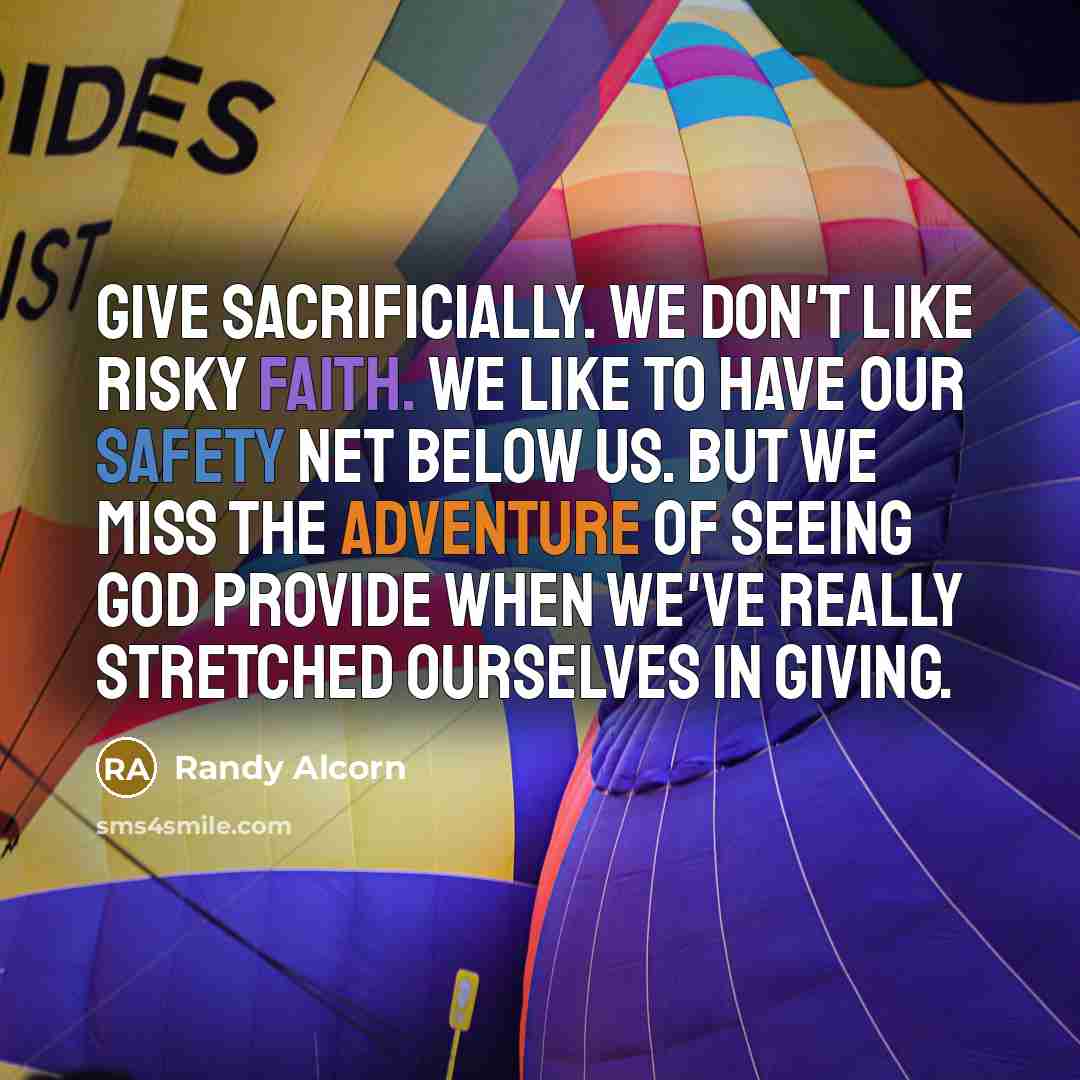 “Give sacrificially. We don't like risky faith. We like to…” quote by Randy Alcorn