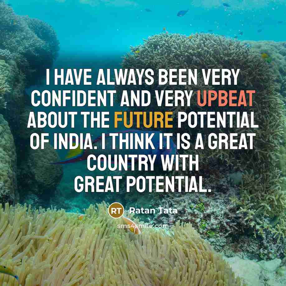 “I have always been very confident and very upbeat about…” quote by Ratan Tata