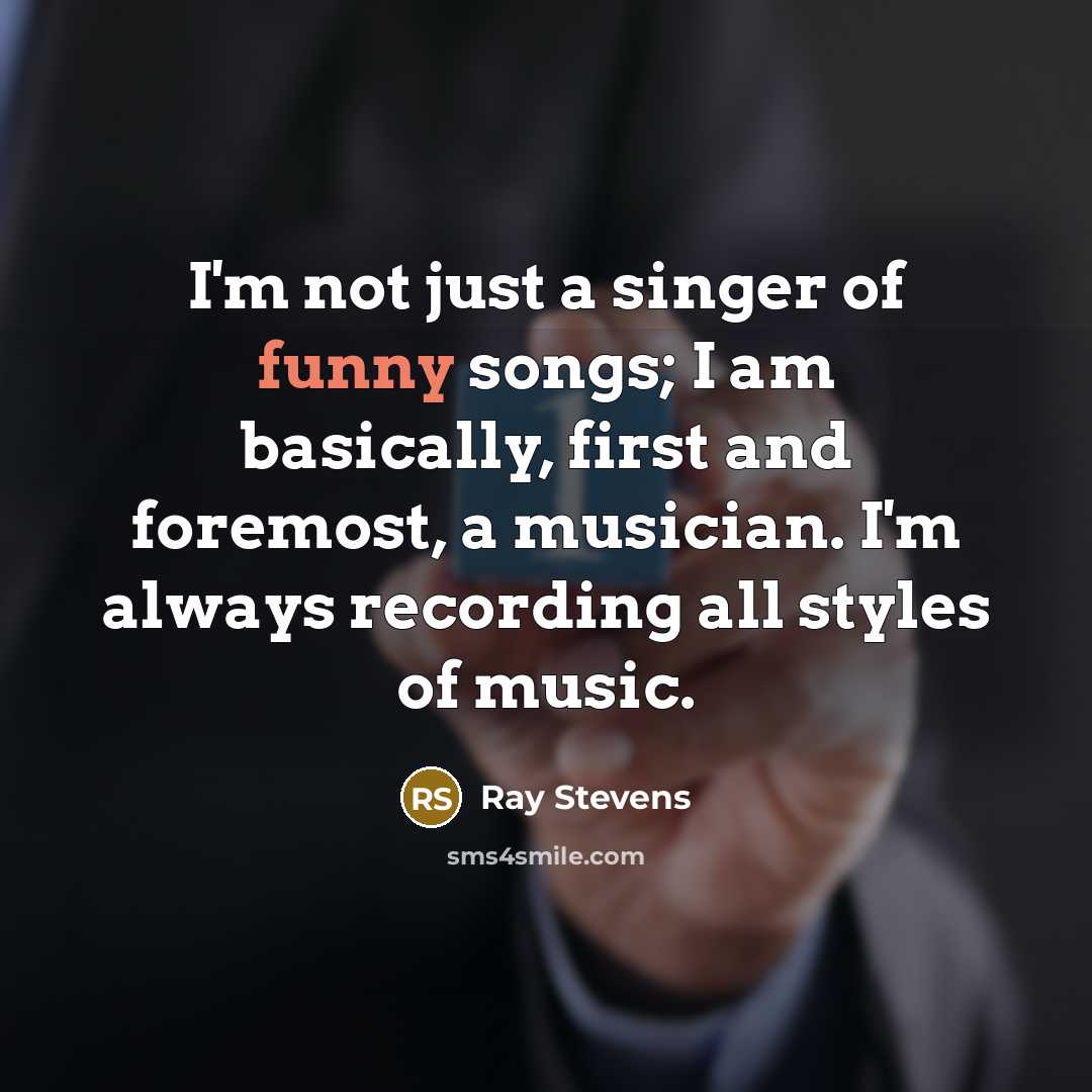 “I'm not just a singer of funny songs; I am…” quote by Ray Stevens