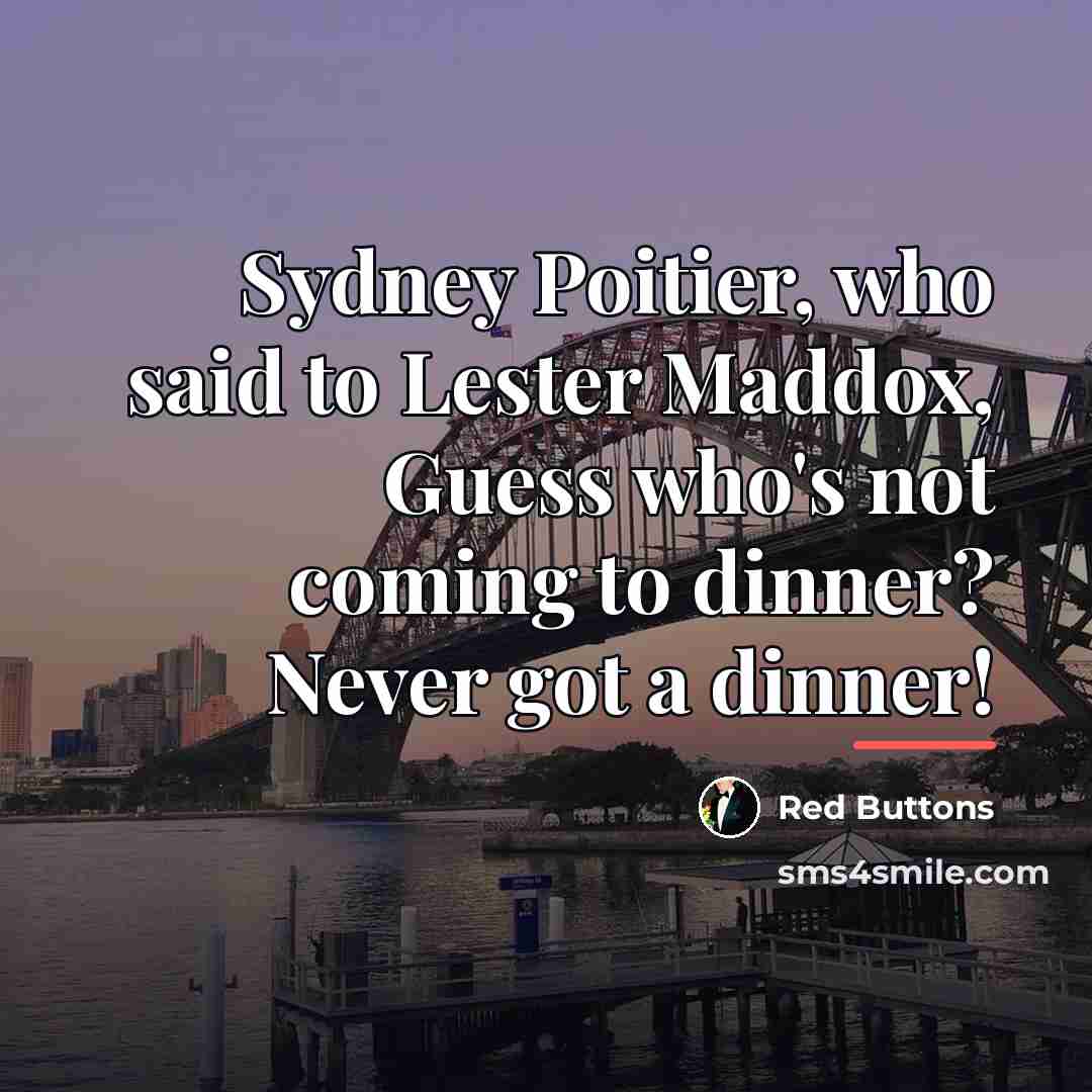 “Sydney Poitier, who said to Lester Maddox, Guess who's not…” quote by Red Buttons