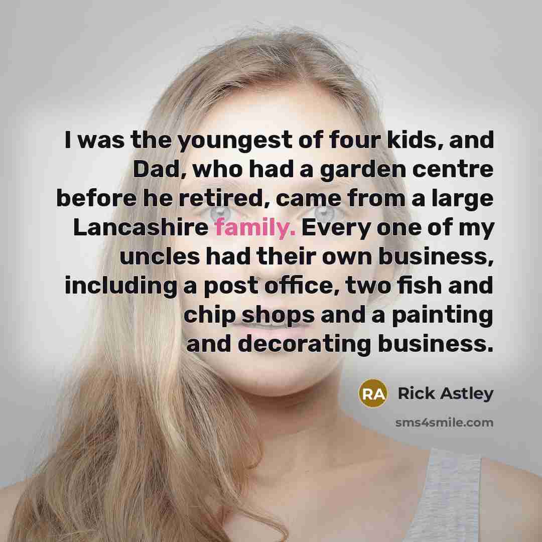 “I was the youngest of four kids, and Dad, who…” quote by Rick Astley