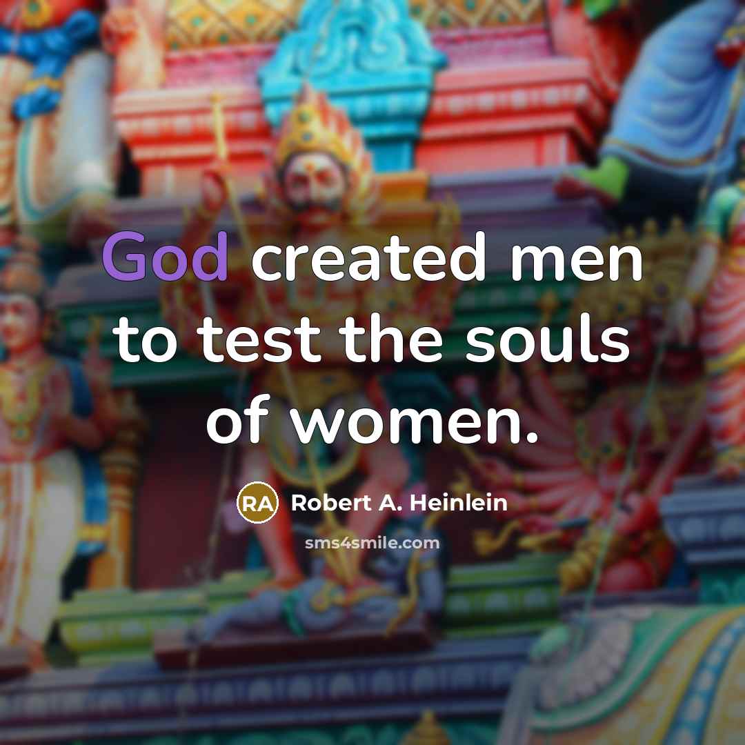“God created men to test the souls of women.…” quote by Robert A. Heinlein
