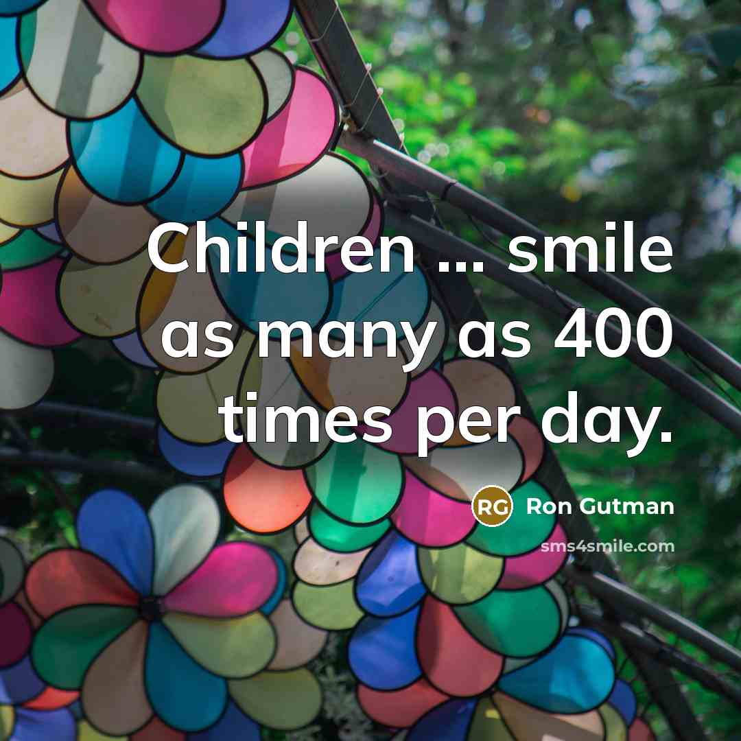 “Children ... smile as many as 400 times per day.…” quote by Ron Gutman