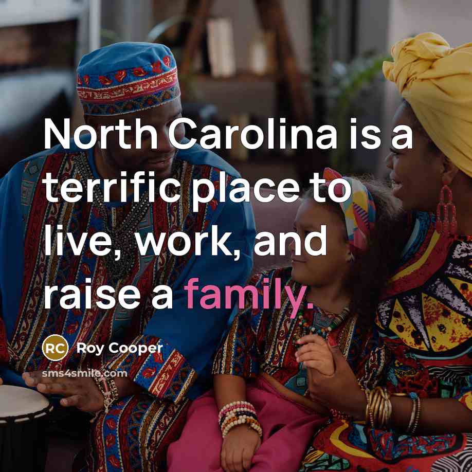 “North Carolina is a terrific place to live, work, and raise a family.” quote by Roy Cooper