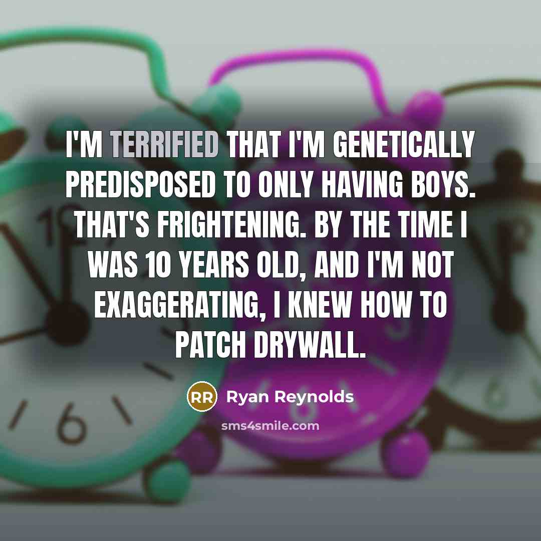 “I'm terrified that I'm genetically predisposed to only having boys.…” quote by Ryan Reynolds