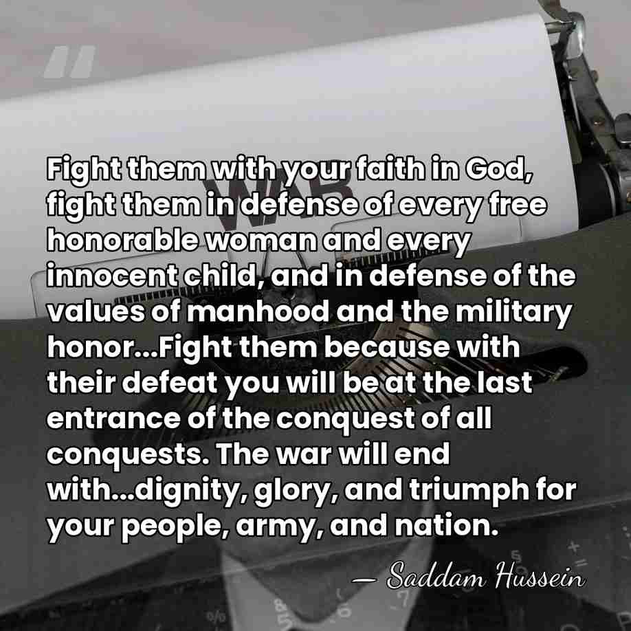 Fight them with your faith in God, fight them in defense of&hellip; - Saddam Hussein