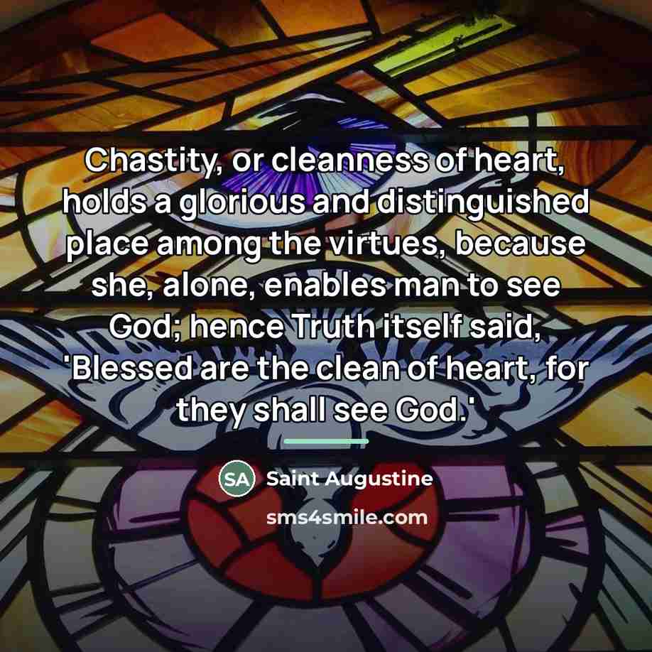 “Chastity, or cleanness of heart, holds a glorious and distinguished…” quote by Saint Augustine