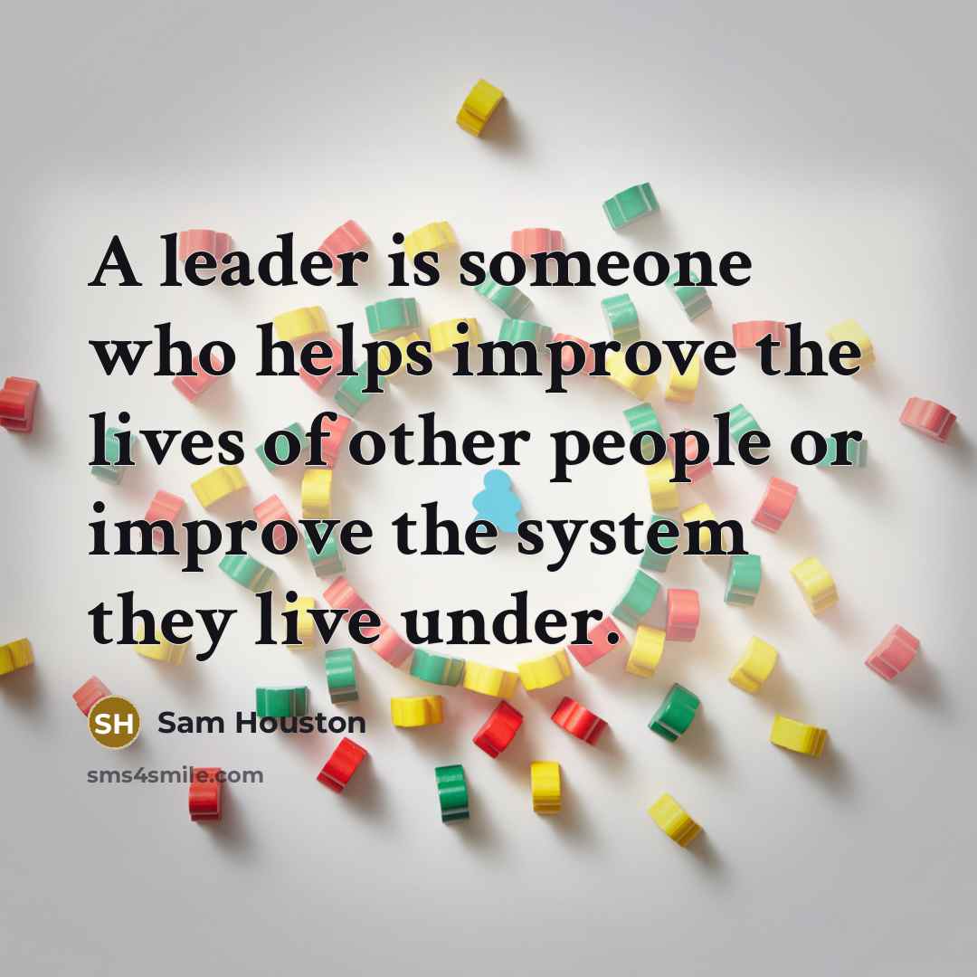 “A leader is someone who helps improve the lives of…” quote by Sam Houston