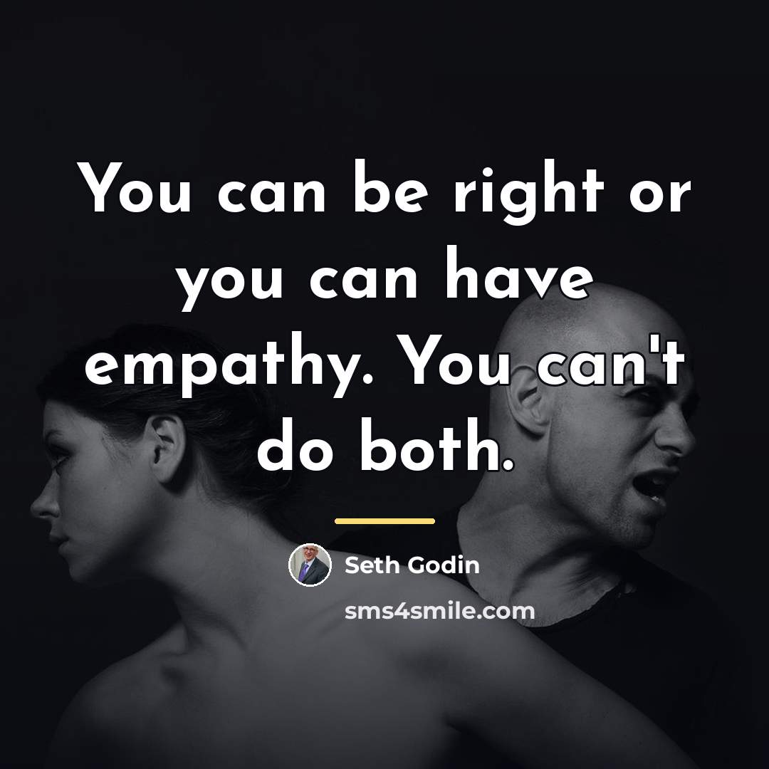 “You can be right or you can have empathy. You…” quote by Seth Godin