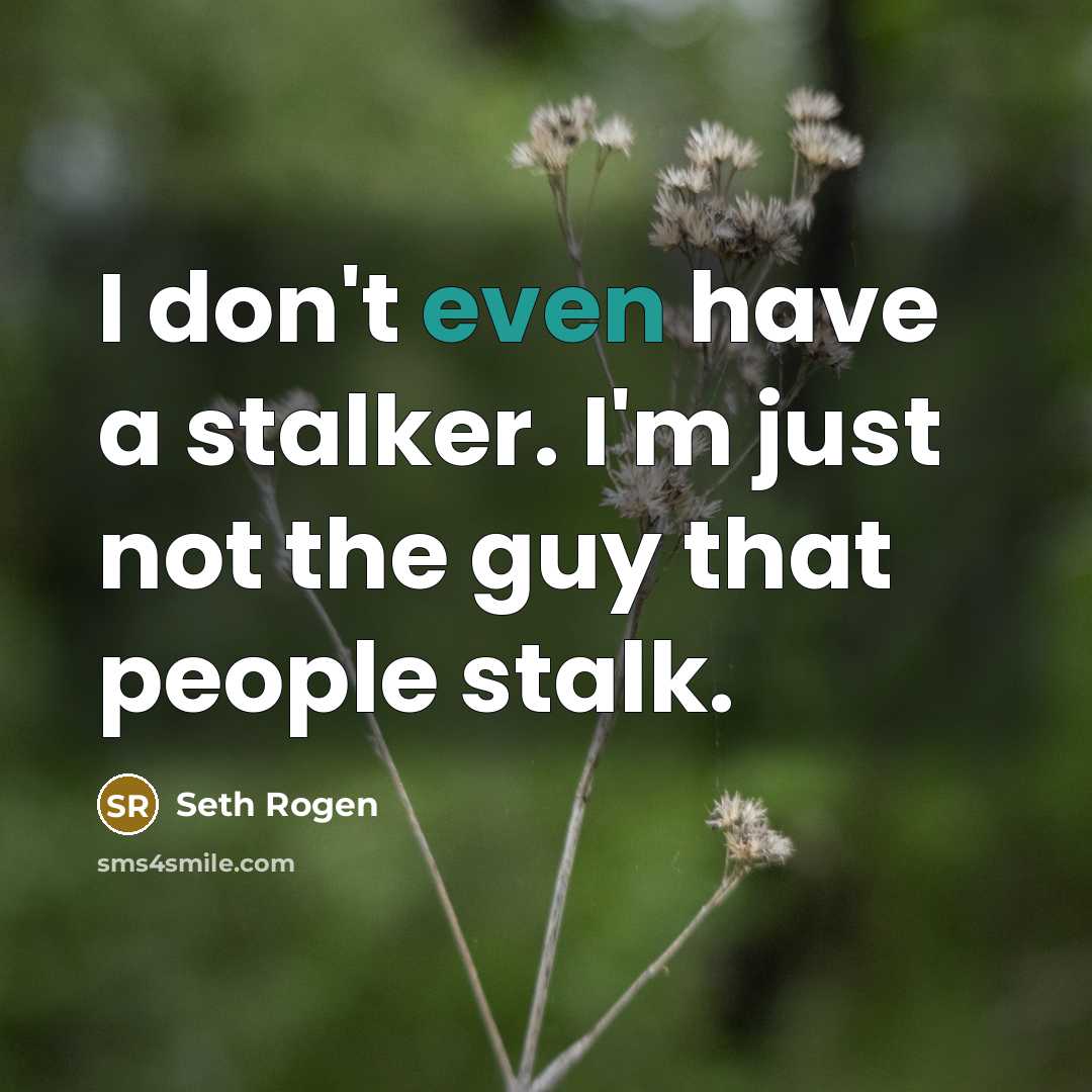 “I don't even have a stalker. I'm just not the…” quote by Seth Rogen